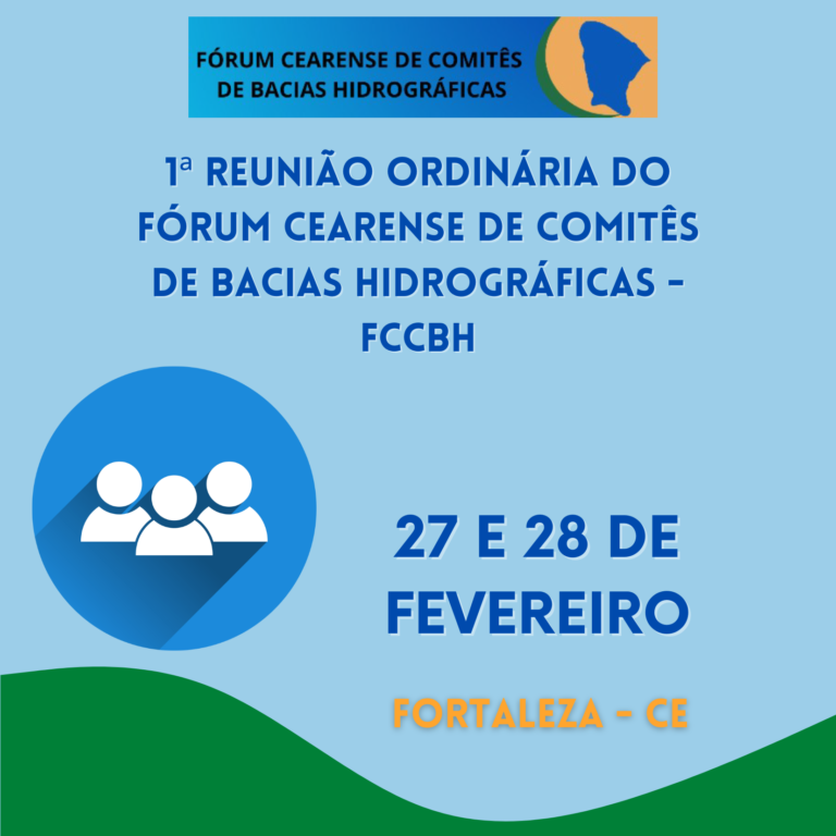 1ª REUNIÃO ORDINÁRIA DO FÓRUM CEARENSE DOS COMITÊS DE BACIA HIDROGRÁFICA DO CEARÁ – FCCBH